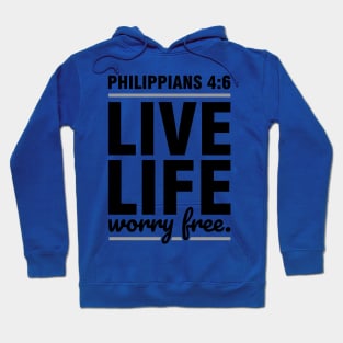 Live life worry free, Philippians 4:6 Hoodie